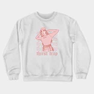 Thirst Trap Crewneck Sweatshirt